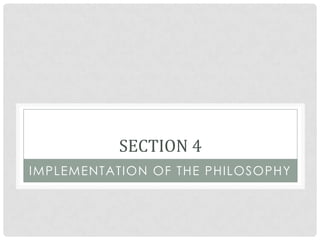 SECTION 4
IMPLEMENTATION OF THE PHILOSOPHY
 