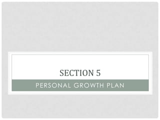 SECTION 5
PERSONAL GROWTH PLAN
 