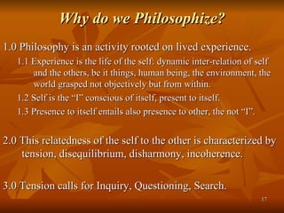 Why do we Philosophize? ,[object Object],[object Object],[object Object],[object Object],[object Object],[object Object]