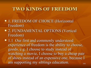 TWO KINDS OF FREEDOM   <ul><li>1. FREEDOM OF CHOICE (Horizontal Freedom) </li></ul><ul><li>2. FUNDAMENTAL OPTIONS (Vertica...