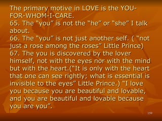 The primary motive in LOVE is the YOU-FOR-WHOM-I-CARE. 65. The “you” is not the “he” or “she” I talk about. 66. The “you” ...