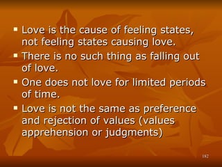 <ul><li>Love is the cause of feeling states, not feeling states causing love. </li></ul><ul><li>There is no such thing as ...