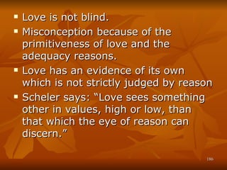 <ul><li>Love is not blind. </li></ul><ul><li>Misconception because of the primitiveness of love and the adequacy reasons. ...