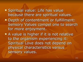 <ul><li>Spiritual value: Life has value because there are spiritual values. </li></ul><ul><li>Depth of contentment or fulf...