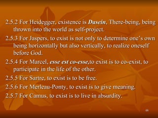 <ul><ul><ul><li>2.5.2 For Heidegger, existence is  Dasein , There-being, being thrown into the world as self-project. </li...