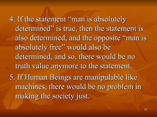 <ul><li>4. If the statement “man is absolutely determined” is true, then the statement is also determined, and the opposit...
