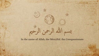 ‫سم‬‫ب‬‫هللا‬‫الرمحن‬‫الرحمي‬
In the name of Allah, the Merciful, the Compassionate.
1
 