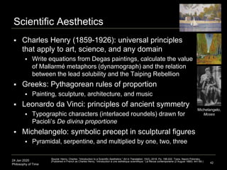 24 Jan 2020
Philosophy of Time
Scientific Aesthetics
42
 Charles Henry (1859-1926): universal principles
that apply to ar...