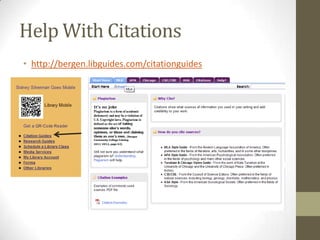 Help With Citations
• http://bergen.libguides.com/citationguides
 