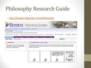 Philosophy Research Guide
• http://bergen.libguides.com/philosophy
 