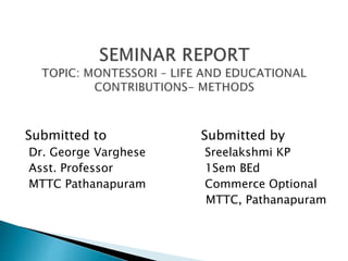 Submitted to Submitted by
Dr. George Varghese Sreelakshmi KP
Asst. Professor 1Sem BEd
MTTC Pathanapuram Commerce Optional
MTTC, Pathanapuram
 