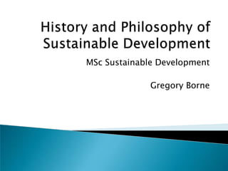 MSc Sustainable Development

              Gregory Borne
 