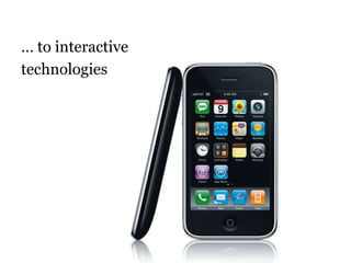 … to interactivetechnologies