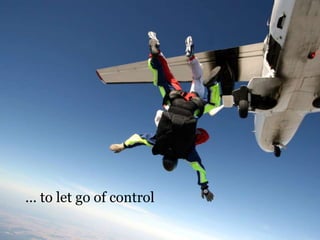 … to let go of control