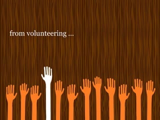 from volunteering …