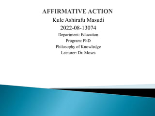 Kule Ashirafu Masudi
2022-08-13074
Department: Education
Program: PhD
Philosophy of Knowledge
Lecturer: Dr. Moses
 
