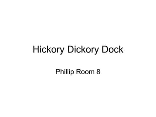 Hickory Dickory Dock Phillip Room 8 