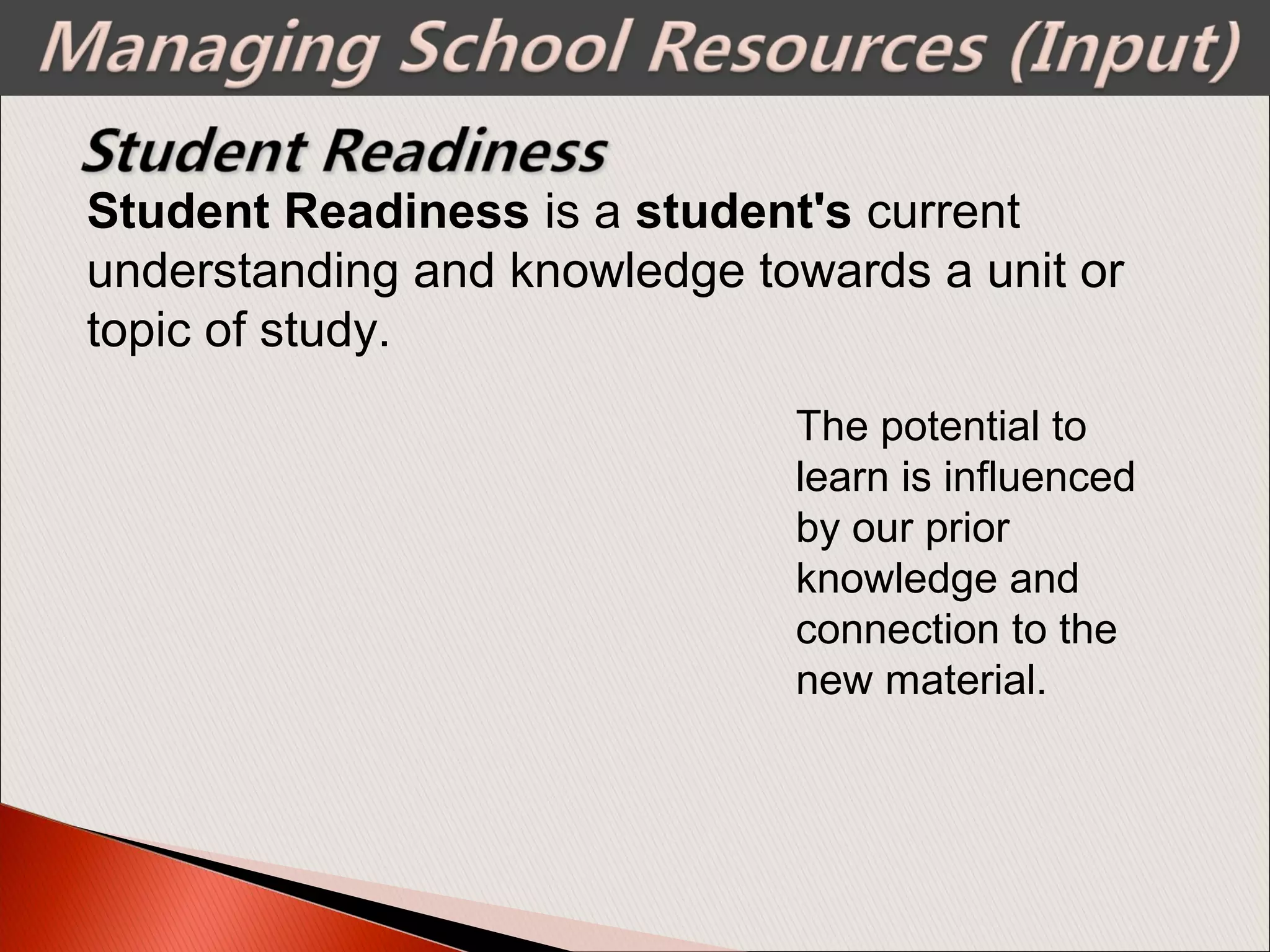 Student Readiness is a student's current
understanding and knowledge towards a unit or
topic of study.
The potential to
learn is influenced
by our prior
knowledge and
connection to the
new material.
 