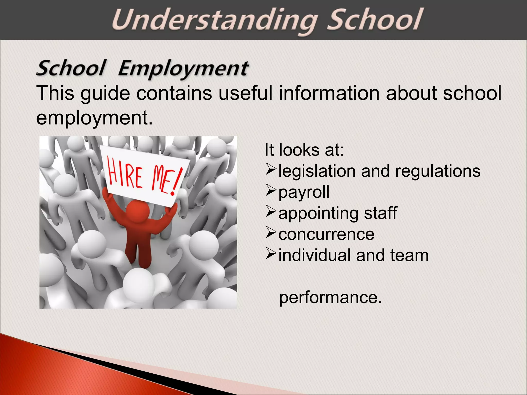 This guide contains useful information about school
employment.
It looks at:
legislation and regulations
payroll
appointing staff
concurrence
individual and team
performance.
 