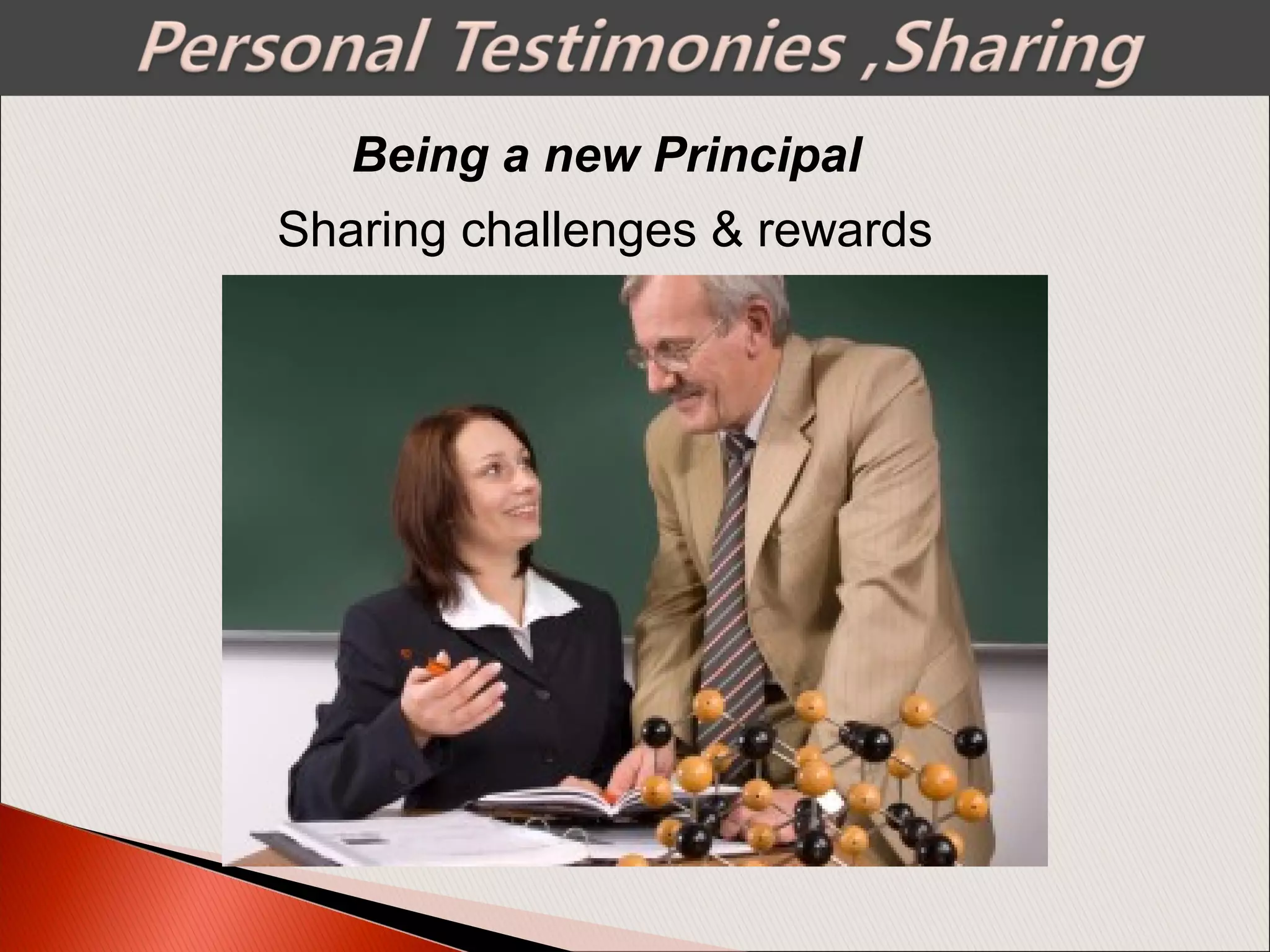 Being a new Principal
Sharing challenges & rewards
 