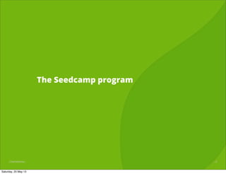 1/25CONFIDENTIALCONFIDENTIAL
The Seedcamp program
2
Saturday, 25 May 13
 