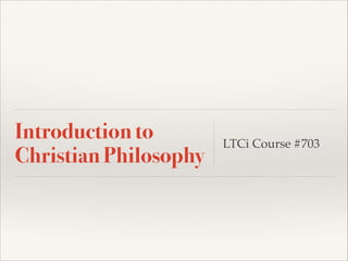 Introduction to
Christian Philosophy

LTCi Course #703

 