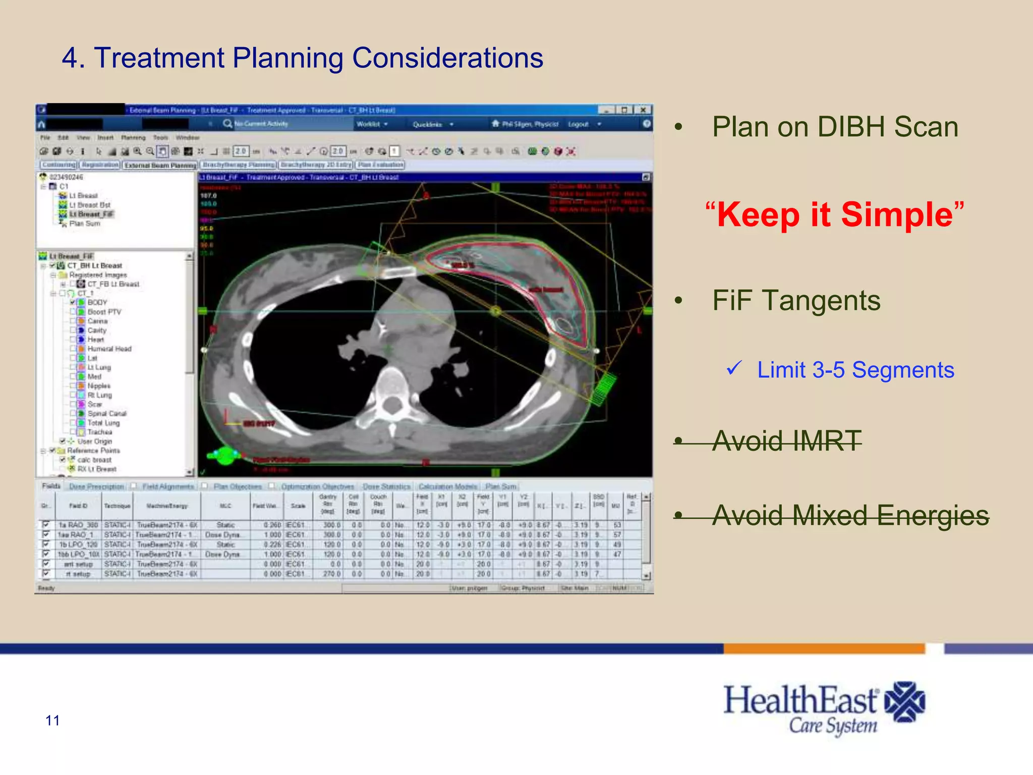 11
4. Treatment Planning Considerations
• Plan on DIBH Scan
“Keep it Simple”
• FiF Tangents
 Limit 3-5 Segments
• Avoid IMRT
• Avoid Mixed Energies
 
