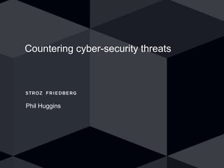 Countering cyber-security threats
Phil Huggins
 