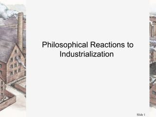 Philosophical Reactions to Industrialization  