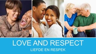 LOVE AND RESPECT
LIEFDE EN RESPEK
 