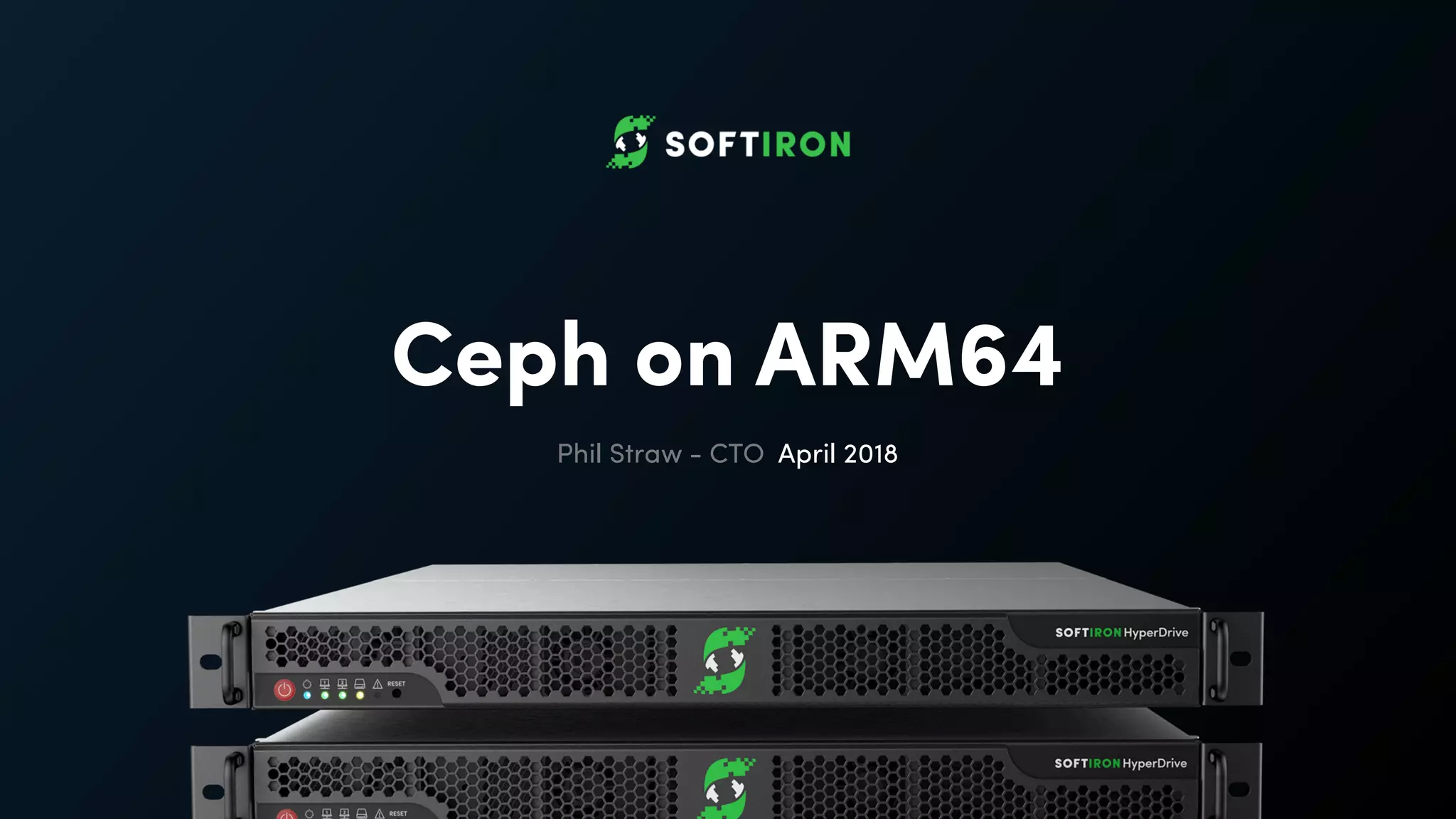 Ceph on ARM64
Phil Straw - CTO April 2018
 