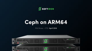 Ceph on ARM64
Phil Straw - CTO April 2018
 