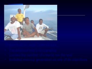 Organization and Operations
 Transformed into a cooperative
 Limited the number of crew to run the tour
 Included revenue generation as one of its objectives
 