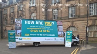 Why is Marketing and Communication so
Important?
 