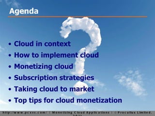 Cloud in context How to implement cloud Monetizing cloud Subscription strategies Taking cloud to market Top tips for cloud monetization Agenda 