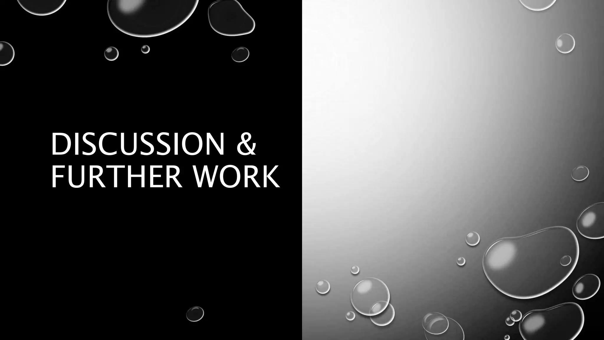 DISCUSSION &
FURTHER WORK
 