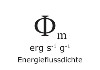 Φm
erg s-1
g-1
Energieflussdichte
 