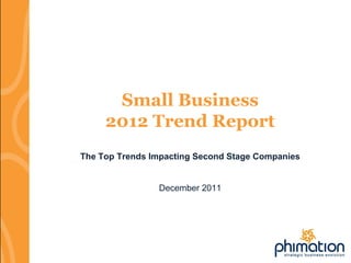 Small Business
     2012 Trend Report
The Top Trends Impacting Second Stage Companies


                December 2011
 
