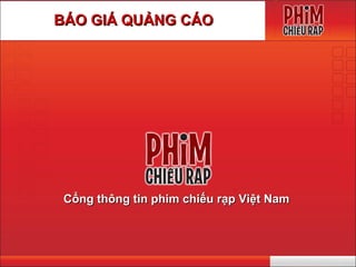 BÁO GIÁ QUẢNG CÁO




 Cổng thông tin phim chiếu rạp Việt Nam
 