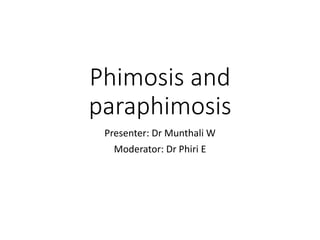 Phimosis and
paraphimosis
Presenter: Dr Munthali W
Moderator: Dr Phiri E
 