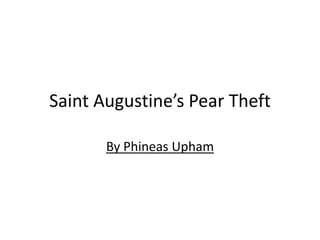 Saint Augustine’s Pear Theft

       By Phineas Upham
 