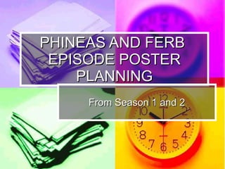 PHINEAS AND FERB  EPISODE POSTER PLANNING From Season 1 and 2 