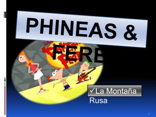 PHINEAS & FERB ,[object Object],1 