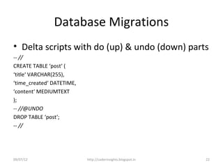 Database Migrations
• Delta scripts with do (up) & undo (down) parts
-- //
CREATE TABLE ‘post‘ (
‘title‘ VARCHAR(255),
‘ti...