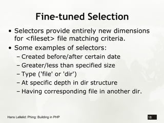 Fine-tuned Selection
• Selectors provide entirely new dimensions
  for <fileset> file matching criteria.
• Some examples o...