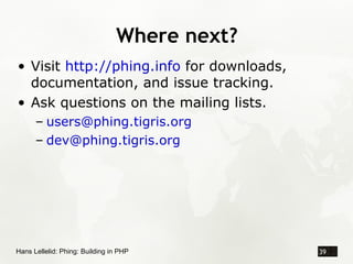 Where next?
• Visit http://phing.info for downloads,
  documentation, and issue tracking.
• Ask questions on the mailing l...