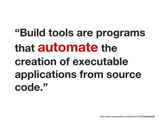 https://www.techopedia.com/definition/16359/build-tool