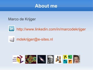 About me

Marco de Krijger

    http://www.linkedin.com/in/marcodekrijger

    mdekrijger@e-sites.nl
 