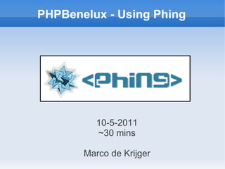 PHPBenelux - Using Phing




          10-5-2011
          ~30 mins

       Marco de Krijger
 