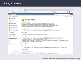 Phing & Jenkins




                  Building and deploying PHP applications with Phing
 